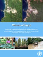 Waves of hope. Report of the regional coordination workshop on rehabilitation of tsunami-affected forest ecosystems: strategies and new directions