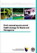 Draft national aquatic animal health strategy for Bosnia and Herzegovina/Nacrt nacionalne strategije za zdravlje akvaticnih ivotinja u Bosni i Hercegovini