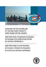 Guidelines for the Ecolabelling of Fish and Fishery Products from Inland Capture Fisheries. Directives pour l'etiquetage ecologique du poisson et des produits des peches de capture continentales. Directrices para el ecoetiquetado de pescado y productos pesqueros de la pesca de captura continental.