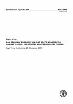 Report of the FAO Regional Workshop on Port State Measures to Combat Illegal, Unreported and Unregulated Fishing. Cape Town, South Africa, 28–31 January 2008.