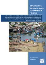 Implementing improved tenure governance in fisheries - A technical guide to support the implementation of the voluntary guidelines on the responsible governance of tenure of land, fisheries and forests in the context of national food security.