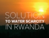 Solutions to water scarcity in Rwanda