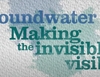 Groundwater - Making the invisible visible