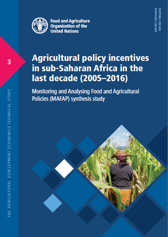 Agricultural Policy Incentives in Sub-Saharan Africa in the Last Decade  (2005–2016). Monitoring and Analysing Food and Agricultural Policies  (MAFAP) Synthesis Study. FAO Agricultural Development Economics Technical  Study 3 |Policy Support and Governance