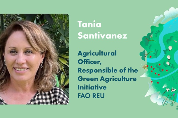 Tania Santivanez, Agricultural Officer, Responsible of the Green Agriculture Initiative, FAO REU